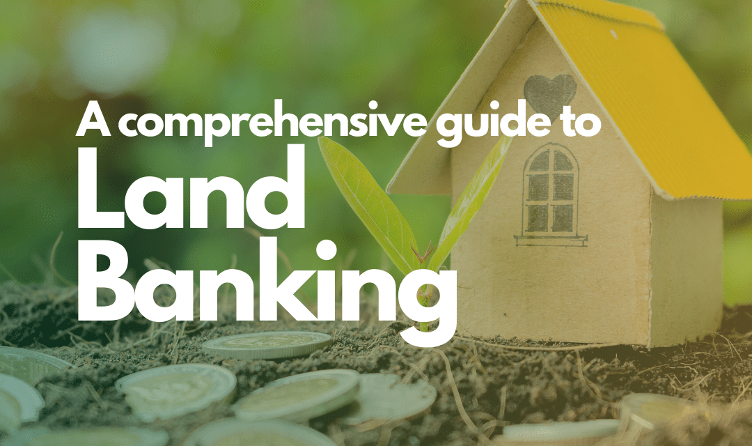 Unlocking Your Wealth Potential: A Comprehensive Guide to Land Banking